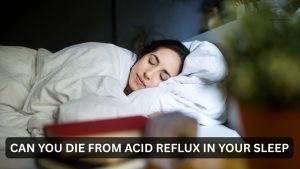 Read more about the article Can You Die From Acid Reflux in Your Sleep?